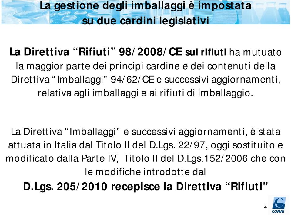 di imballaggio. La Direttiva Imballaggi e successivi aggiornamenti, è stata attuata in Italia dal Titolo II del D.Lgs.