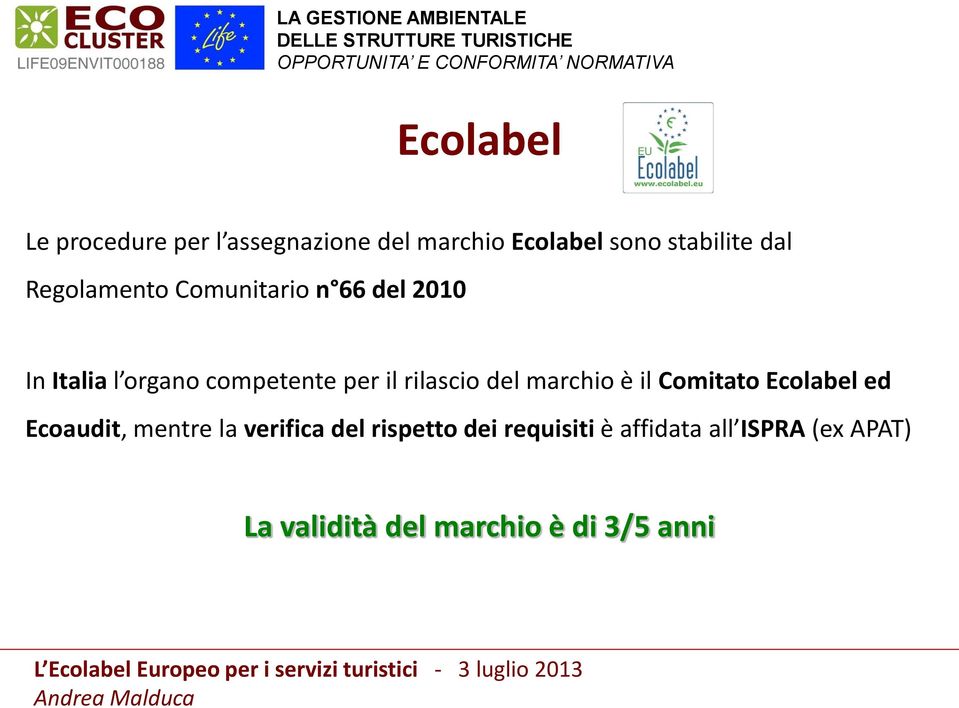 rilascio del marchio è il Comitato Ecolabel ed Ecoaudit, mentre la verifica del