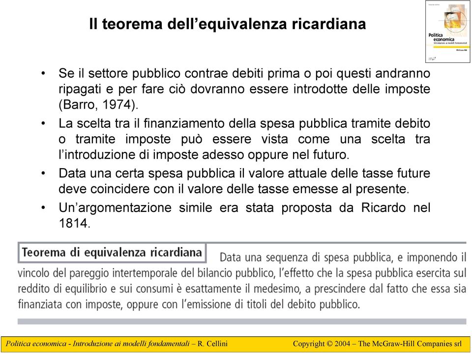 La scelta tra il finanziamento della spesa pubblica tramite debito o tramite imposte può essere vista come una scelta tra l introduzione