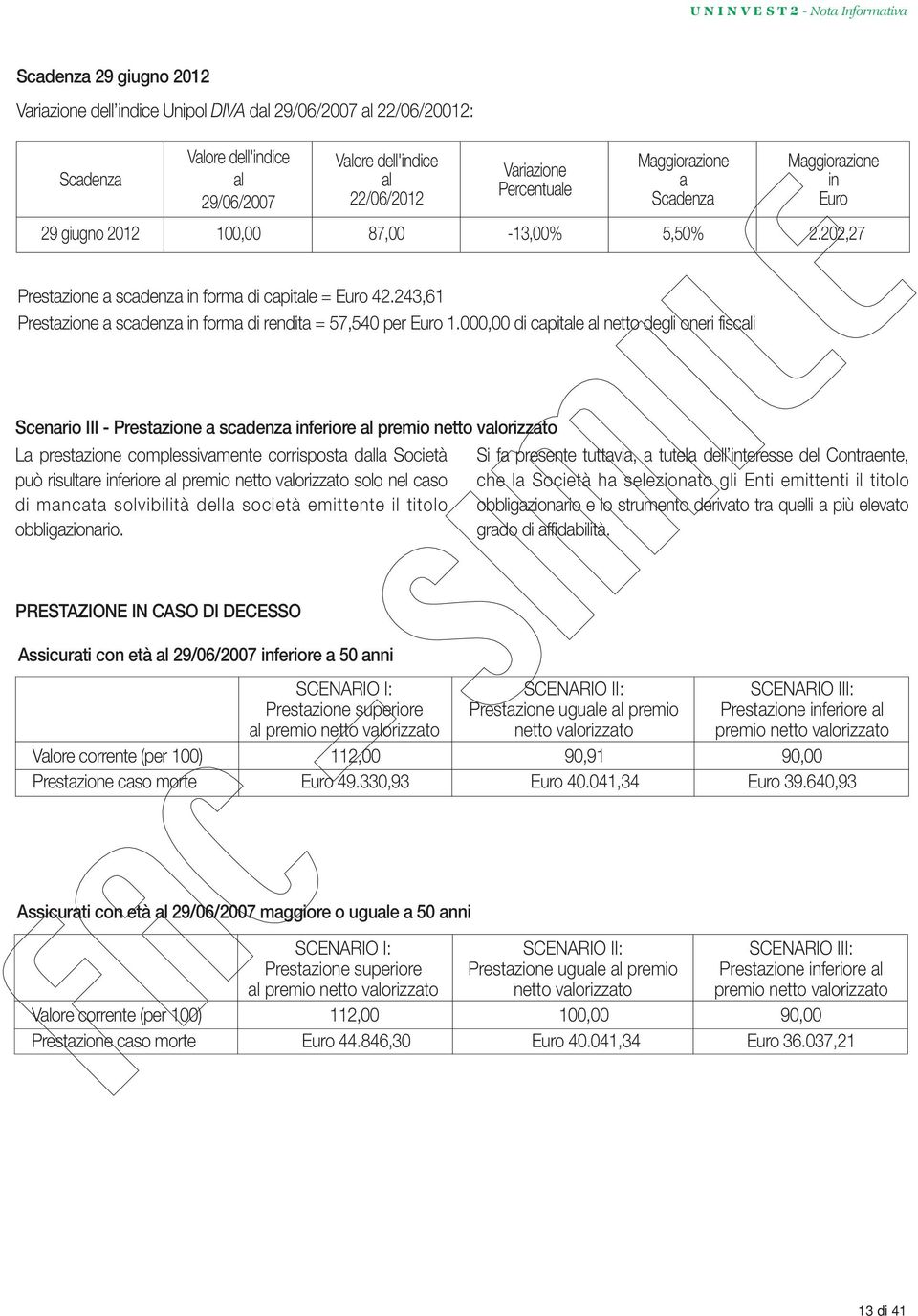 243,61 Prestazione a scadenza in forma di rendita = 57,540 per Euro 1.