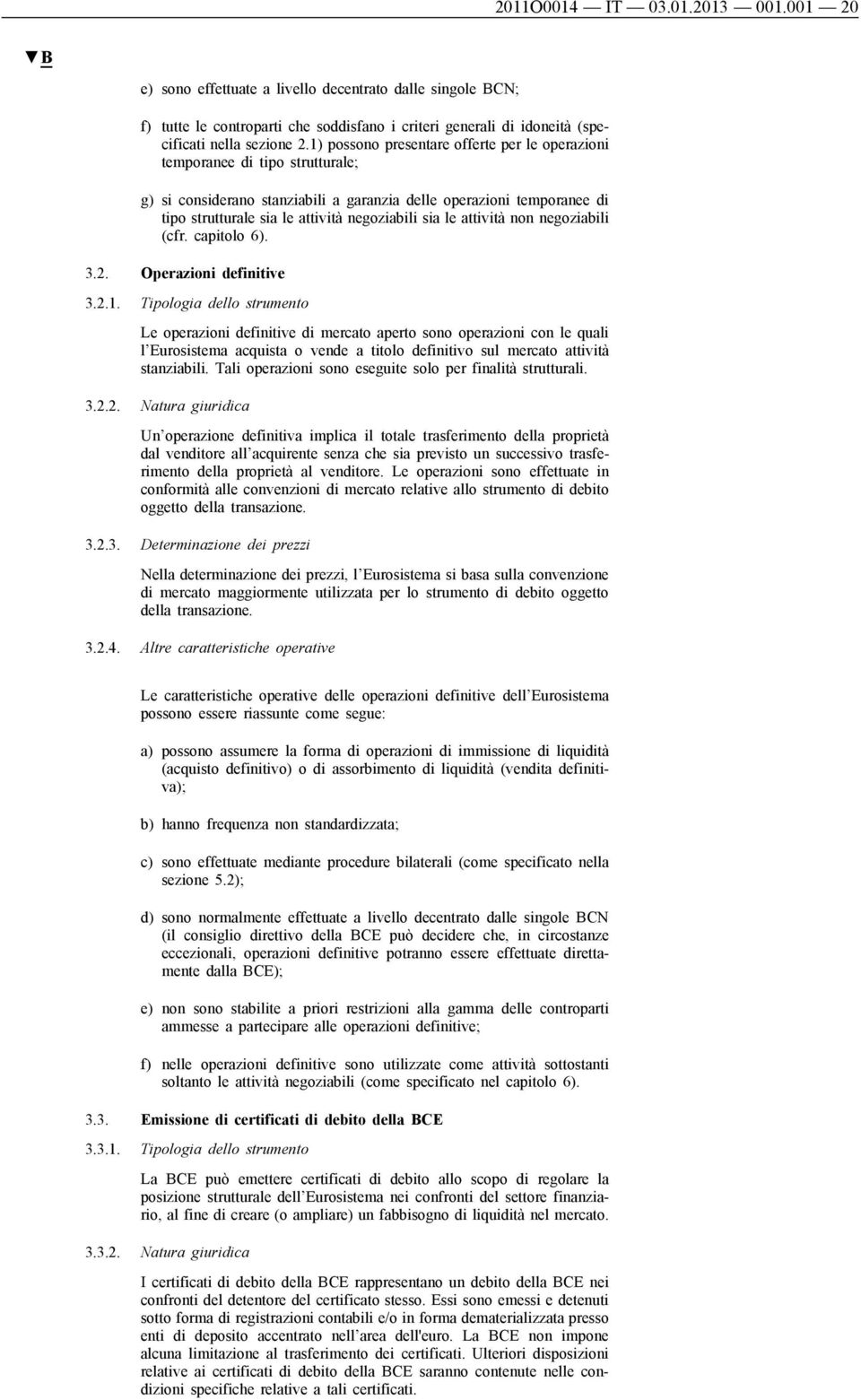 sia le attività non negoziabili (cfr. capitolo 6). 3.2. Operazioni definitive 3.2.1.