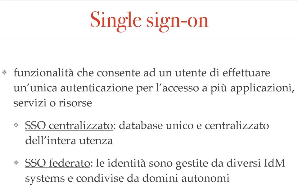 centralizzato: database unico e centralizzato dell intera utenza SSO