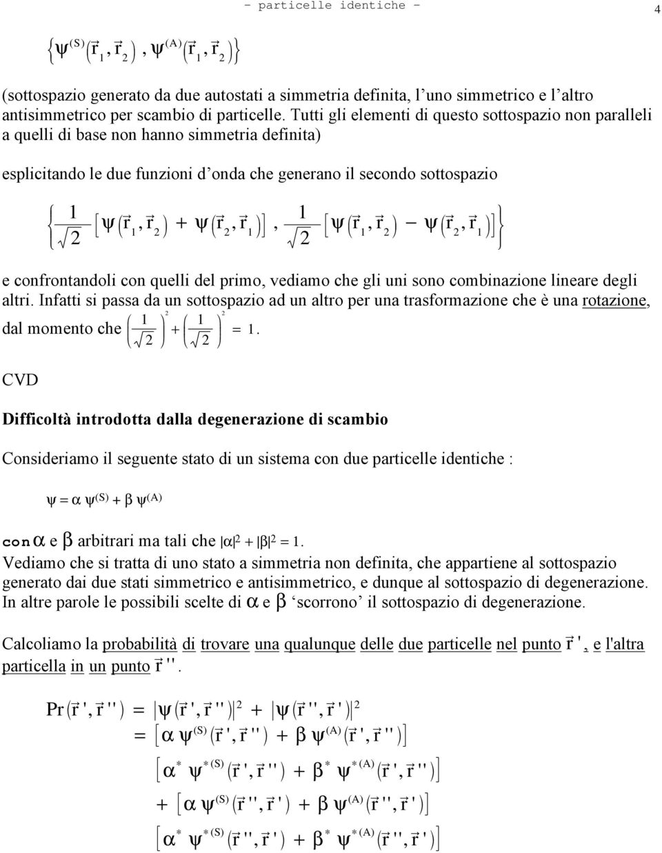 confrontandoli con quelli del primo, vediamo che gli uni sono combinazione lineare degli altri.