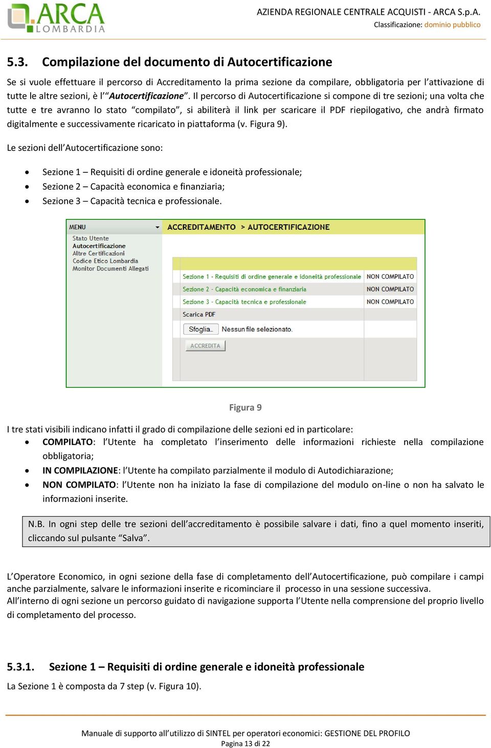 Il percorso di Autocertificazione si compone di tre sezioni; una volta che tutte e tre avranno lo stato compilato, si abiliterà il link per scaricare il PDF riepilogativo, che andrà firmato