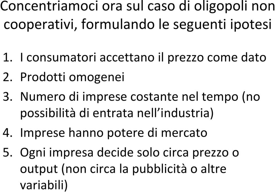 Numero di imprese costante nel tempo (no possibilità di entrata nell industria) 4.