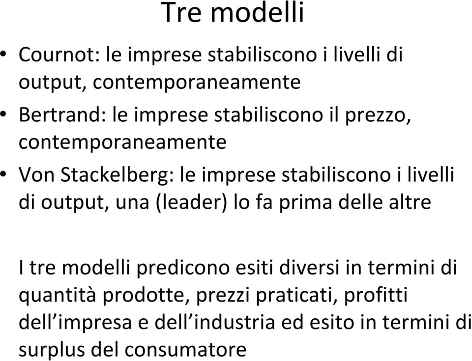 una (leader) lo fa prima delle altre I tre modelli predicono esiti diversi in termini di quantità