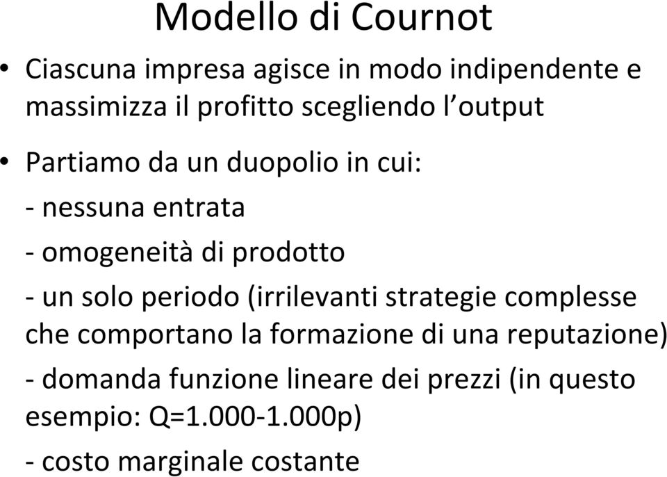 - un solo periodo (irrilevanti strategie complesse che comportano la formazione di una