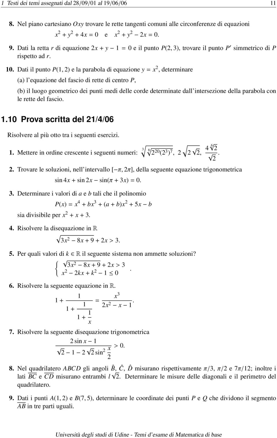 della parabola con le rette del fascio..0 Prova scritta del //06 Risolvere al più otto tra i seguenti esercizi.. Mettere in ordine crescente i seguenti numeri: 8 0 ( ) 7,, 6.