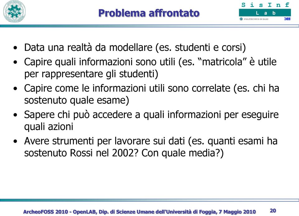 matricola è utile per rappresentare gli studenti) Capire come le informazioni utili sono correlate (es.
