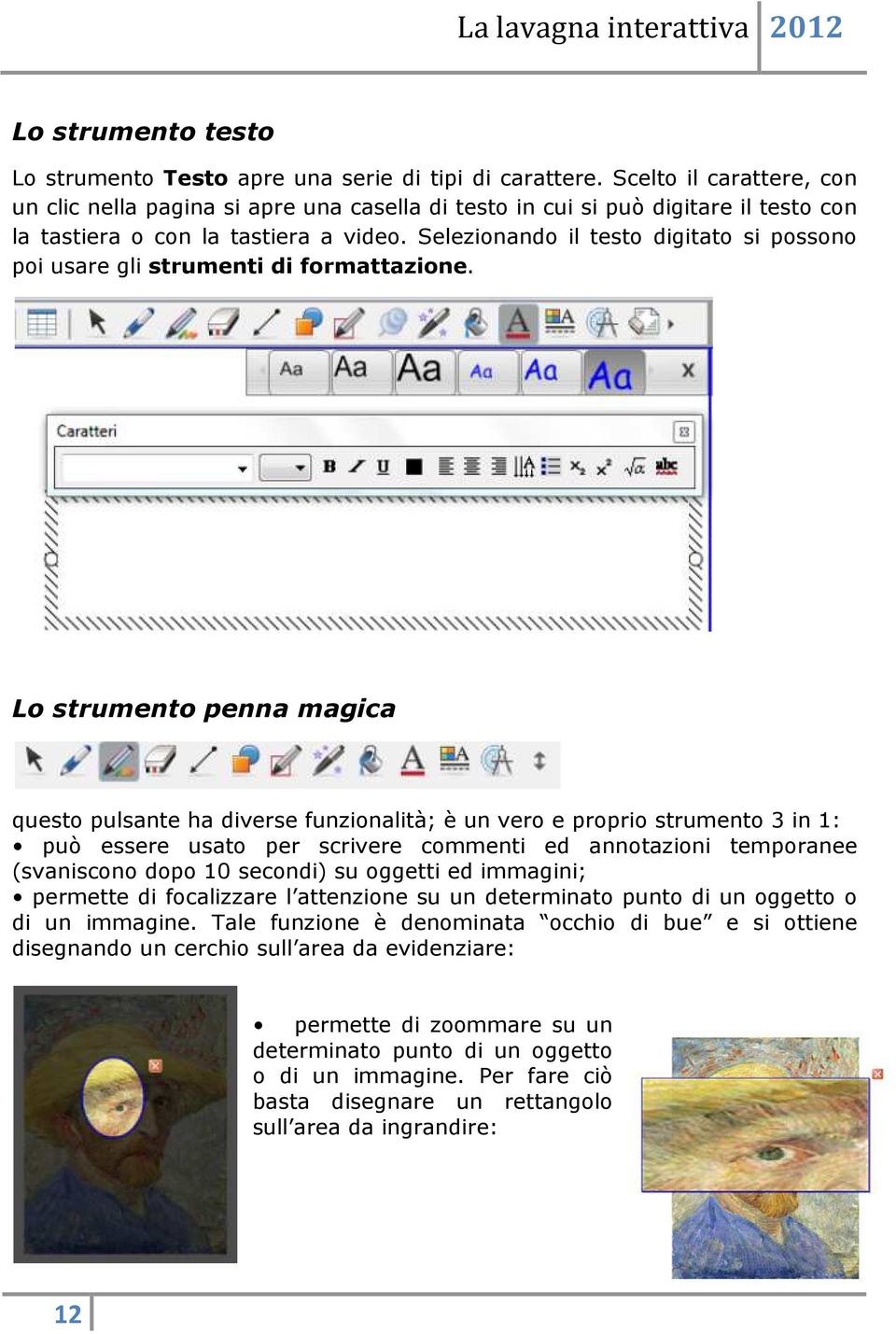 Selezionando il testo digitato si possono poi usare gli strumenti di formattazione.