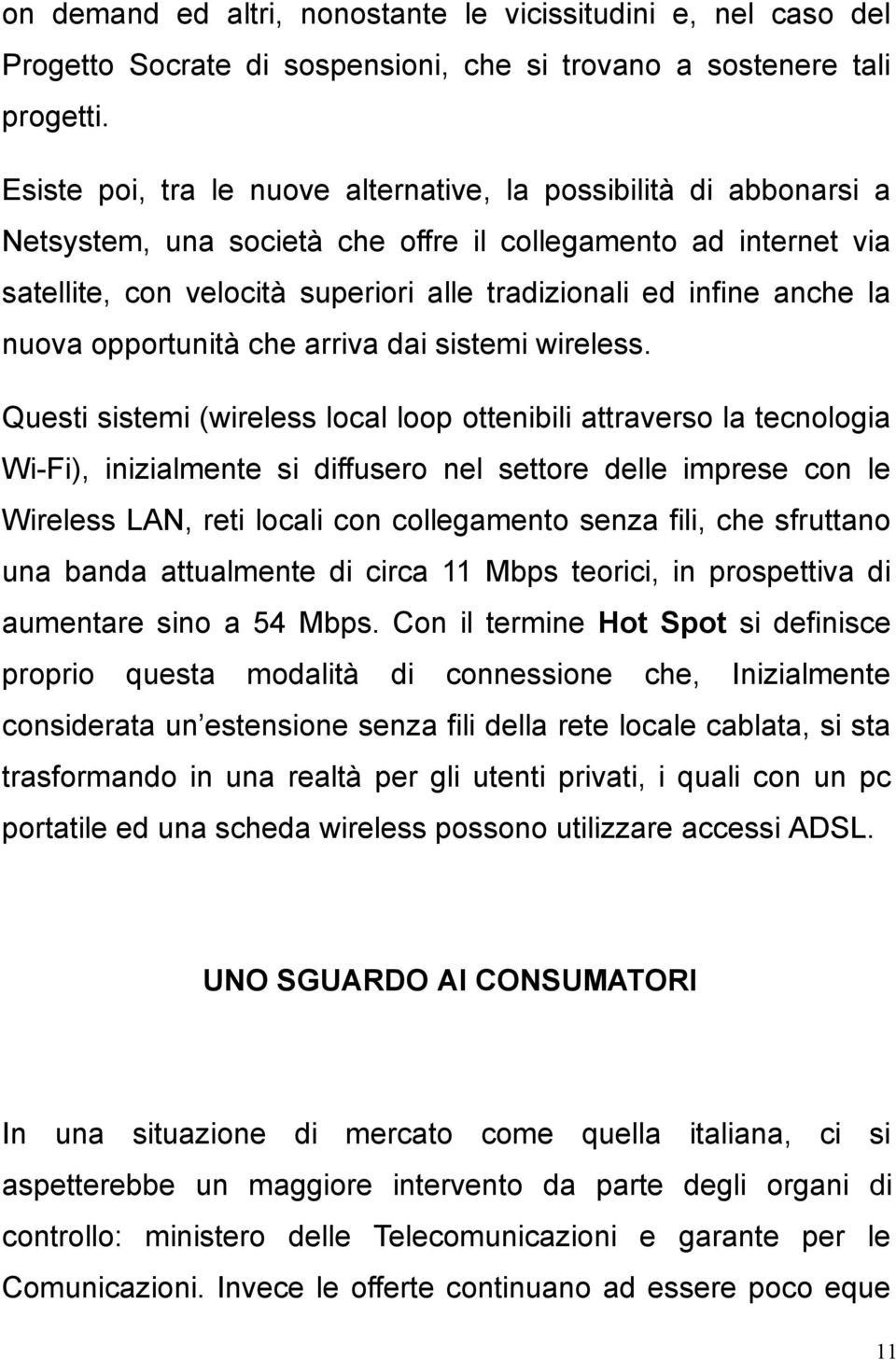 anche la nuova opportunità che arriva dai sistemi wireless.