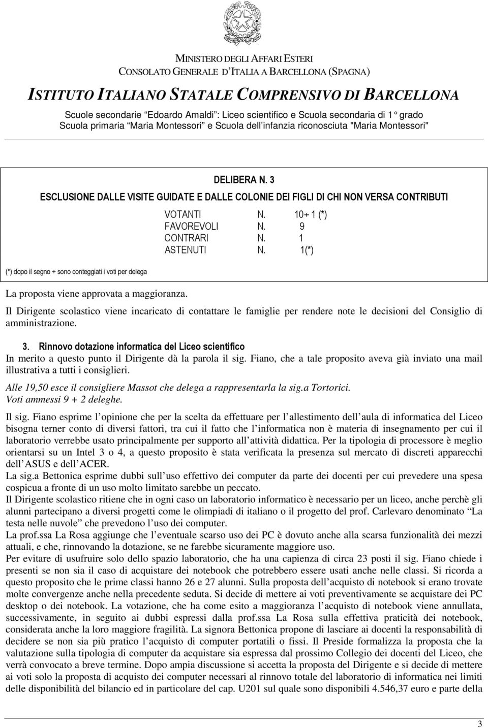 Rinnovo dotazione informatica del Liceo scientifico In merito a questo punto il Dirigente dà la parola il sig.