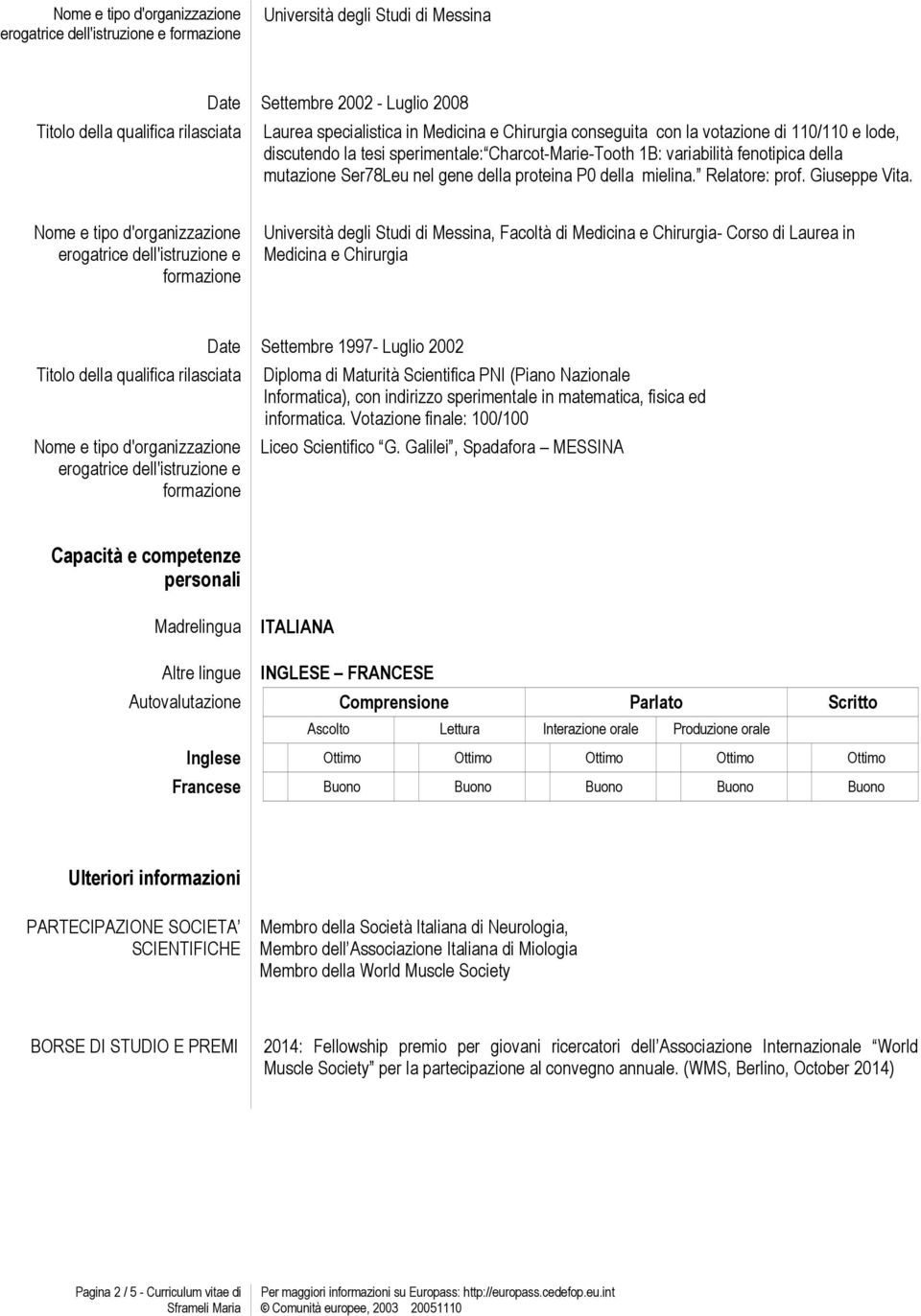 erogatrice dell'istruzione e formazione Università degli Studi di Messina, Facoltà di Medicina e Chirurgia- Corso di Laurea in Medicina e Chirurgia erogatrice dell'istruzione e formazione Date