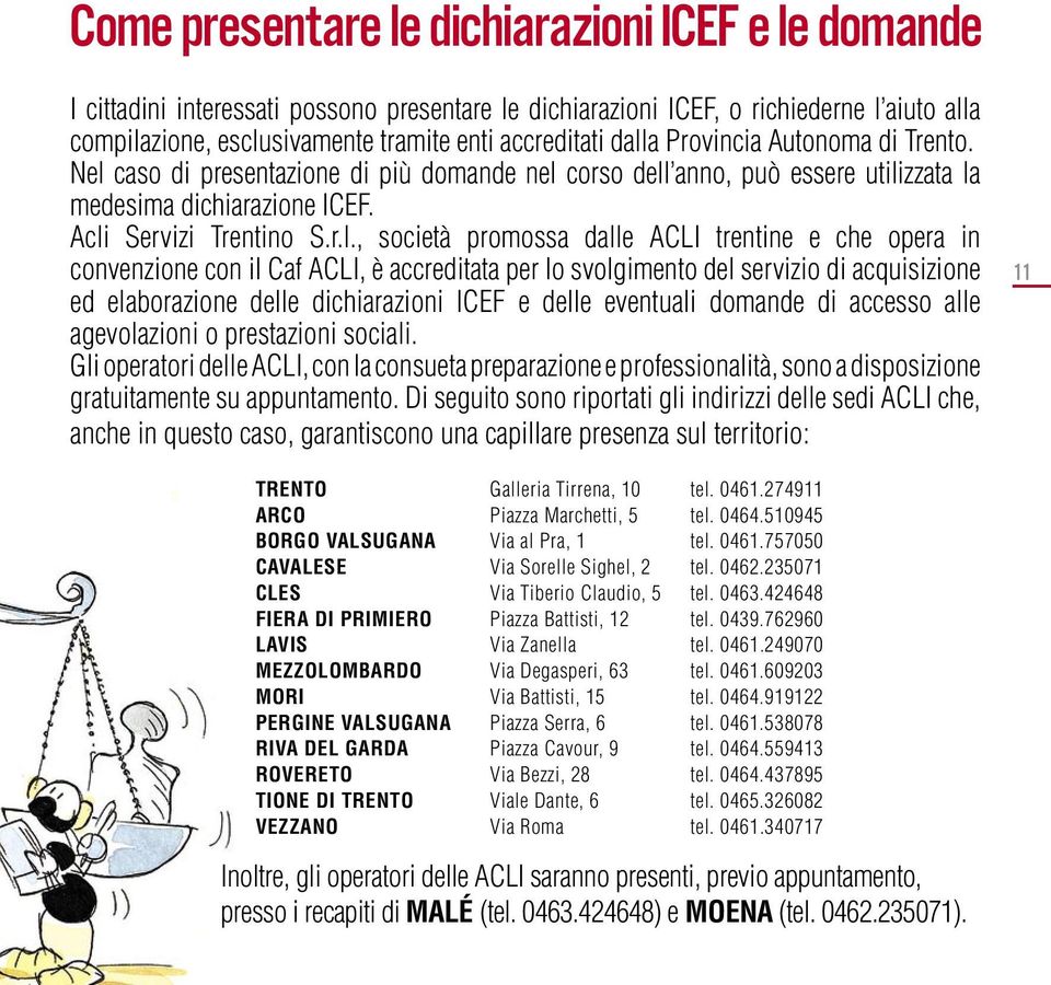 dalle ACLI trentine e che opera in convenzione con il Caf ACLI, è accreditata per lo svolgimento del servizio di acquisizione ed elaborazione delle dichiarazioni ICEF e delle eventuali domande di