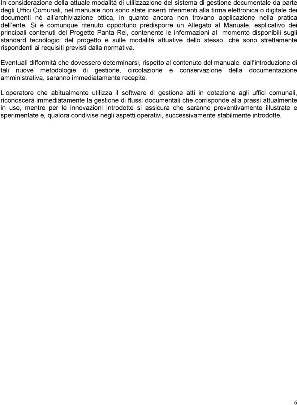 Si è comunque ritenuto opportuno predisporre un Allegato al Manuale, esplicativo dei principali contenuti del Progetto Panta Rei, contenente le informazioni al momento disponibili sugli standard