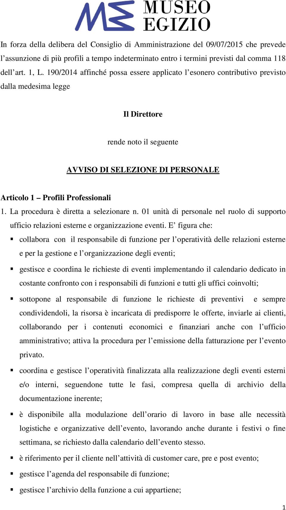 La procedura è diretta a selezionare n. 01 unità di personale nel ruolo di supporto ufficio relazioni esterne e organizzazione eventi.