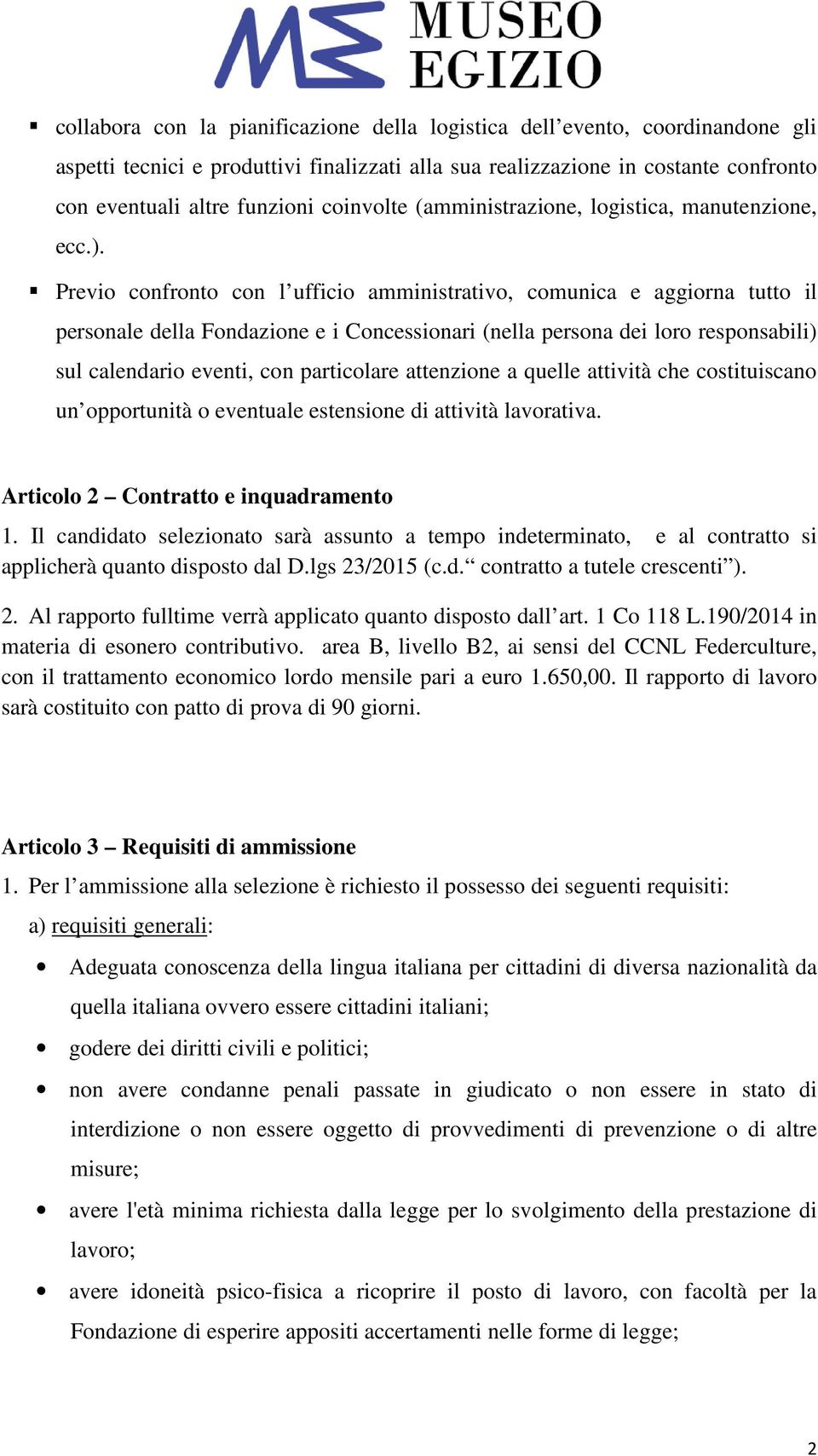 Previo confronto con l ufficio amministrativo, comunica e aggiorna tutto il personale della Fondazione e i Concessionari (nella persona dei loro responsabili) sul calendario eventi, con particolare