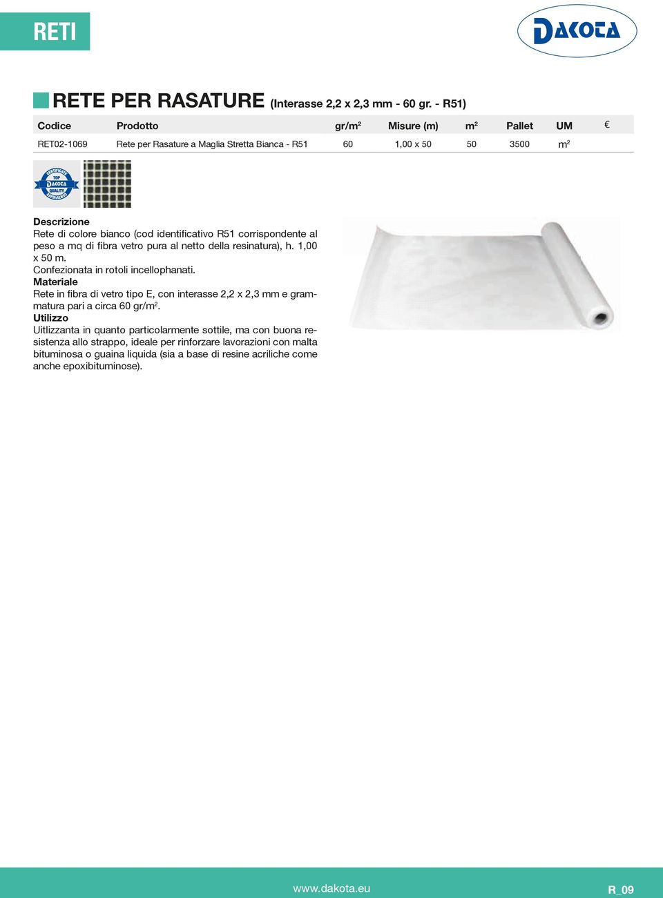 identificativo R51 corrispondente al peso a mq di fibra vetro pura al netto della resinatura), h. 1,00 x 50 m. Confezionata in rotoli incellophanati.