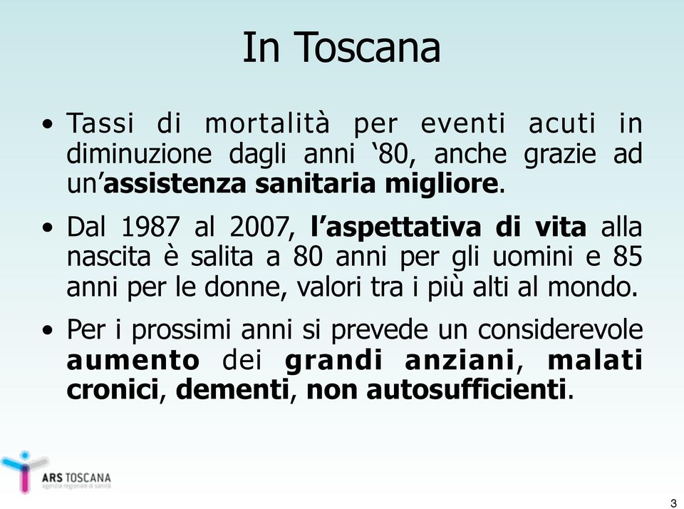 Dal 1987 al 2007, l aspettativa di vita alla nascita è salita a 80 anni per gli uomini e 85 anni