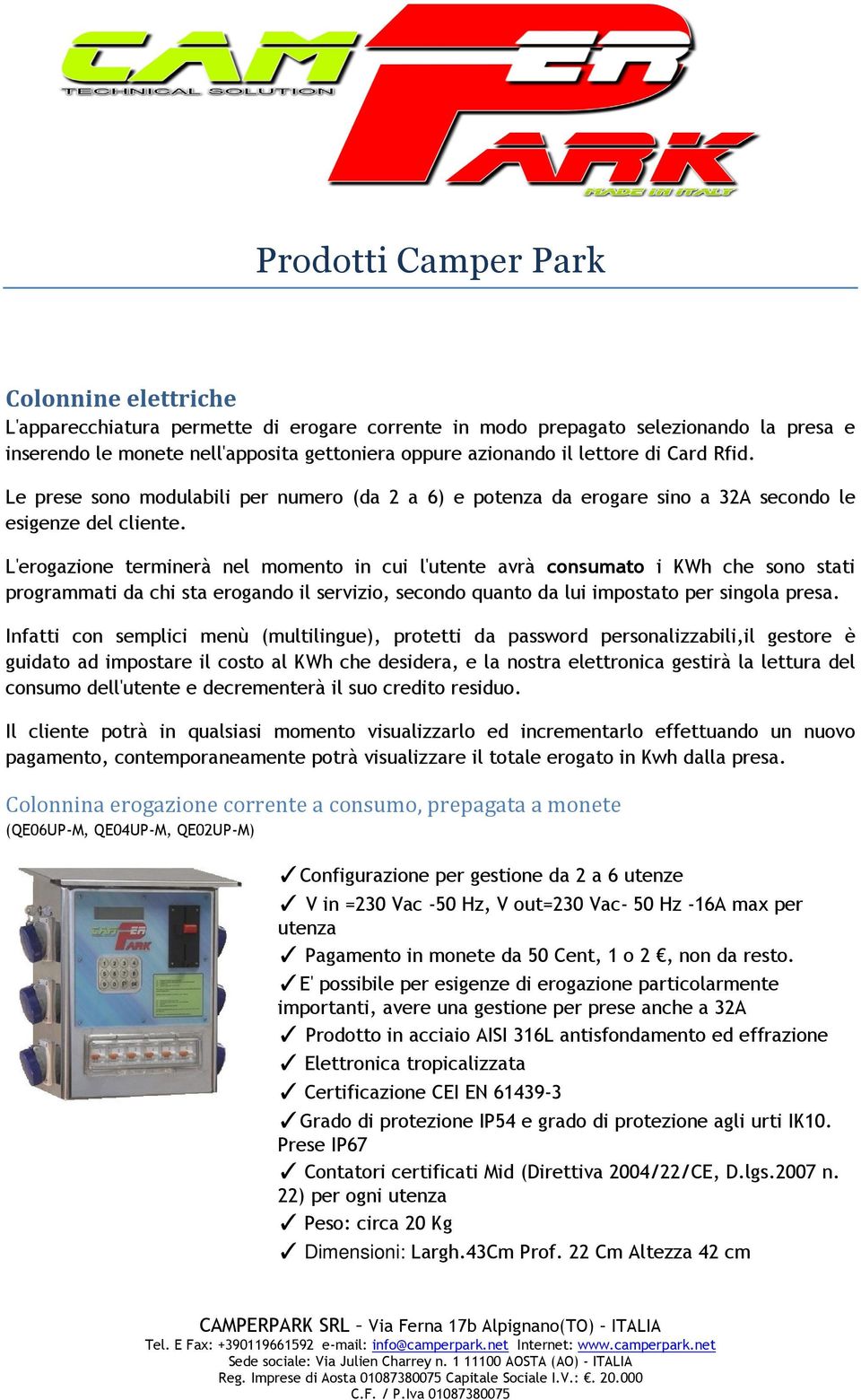 L'erogazione terminerà nel momento in cui l'utente avrà consumato i KWh che sono stati programmati da chi sta erogando il servizio, secondo quanto da lui impostato per singola presa.