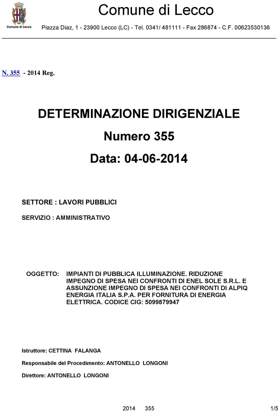 ILLUMINAZIONE. RIDUZIONE IMPEGNO DI SPESA NEI CONFRONTI DI ENEL SOLE S.R.L. E ASSUNZIONE IMPEGNO DI SPESA NEI CONFRONTI DI ALPIQ ENERGIA ITALIA S.