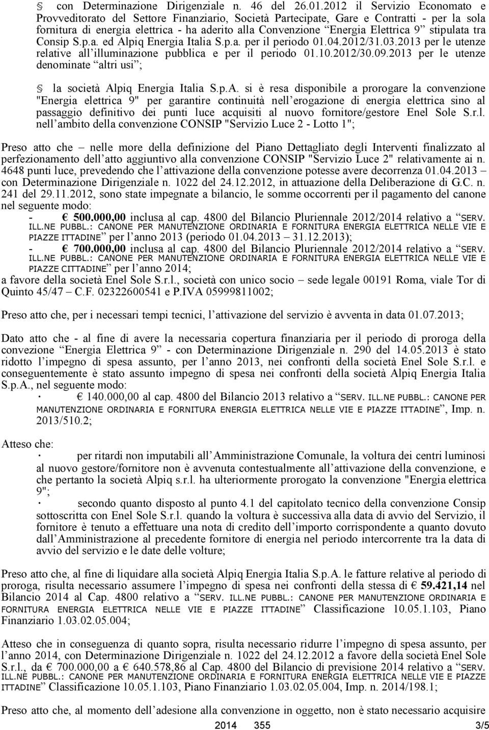 9 stipulata tra Consip S.p.a. ed Alpiq Energia Italia S.p.a. per il periodo 01.04.2012/31.03.2013 per le utenze relative all illuminazione pubblica e per il periodo 01.10.2012/30.09.