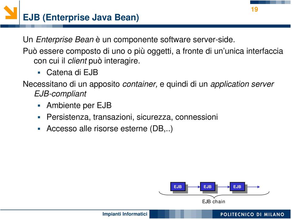 Catena di EJB Necessitano di un apposito container, e quindi di un application server EJB-compliant