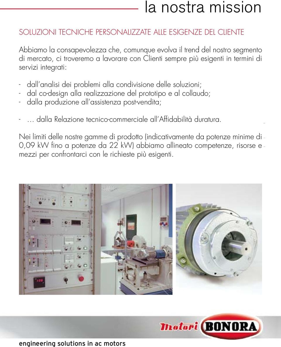 prototipo e al collaudo; - dalla produzione all assistenza post-vendita; - dalla Relazione tecnico-commerciale all Affidabilità duratura.