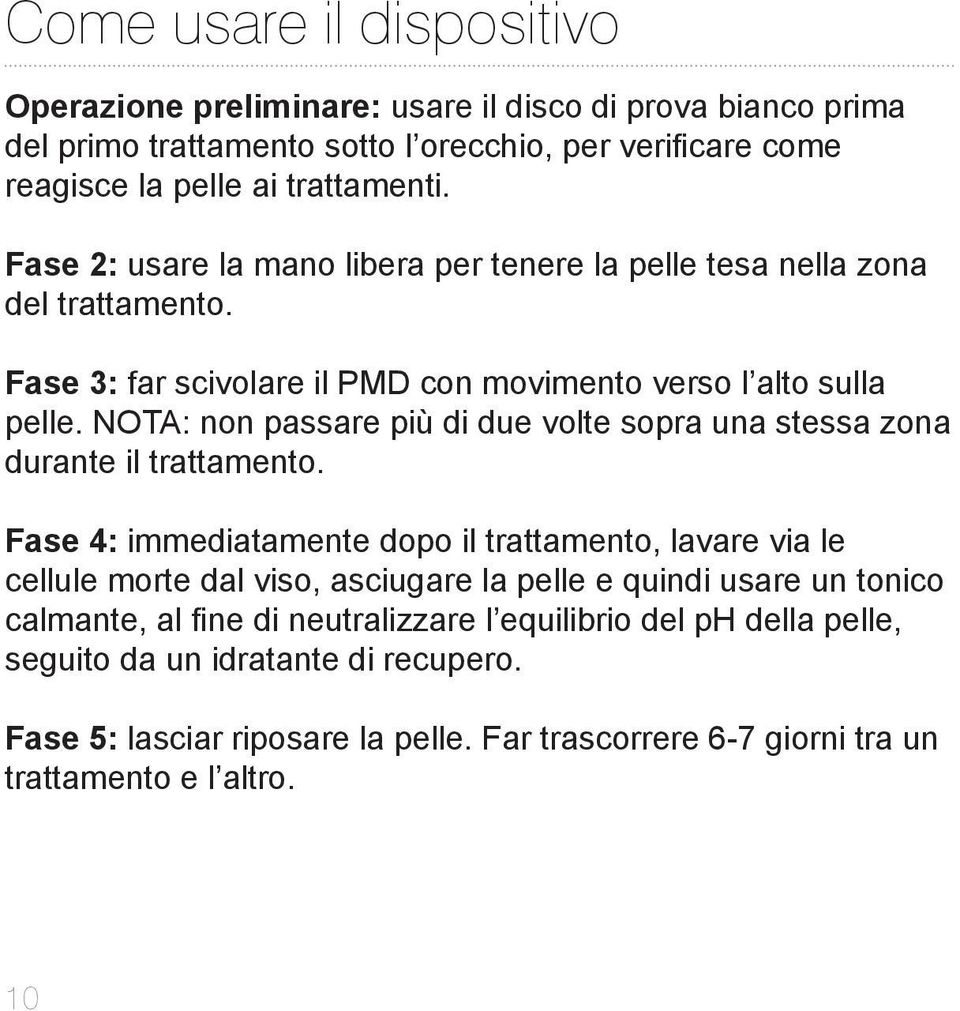 NOTA: non passare più di due volte sopra una stessa zona durante il trattamento.