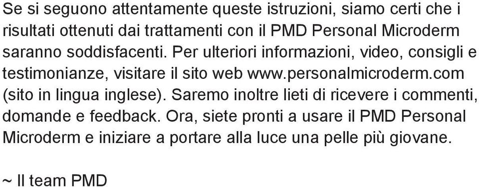 personalmicroderm.com (sito in lingua inglese). Saremo inoltre lieti di ricevere i commenti, domande e feedback.