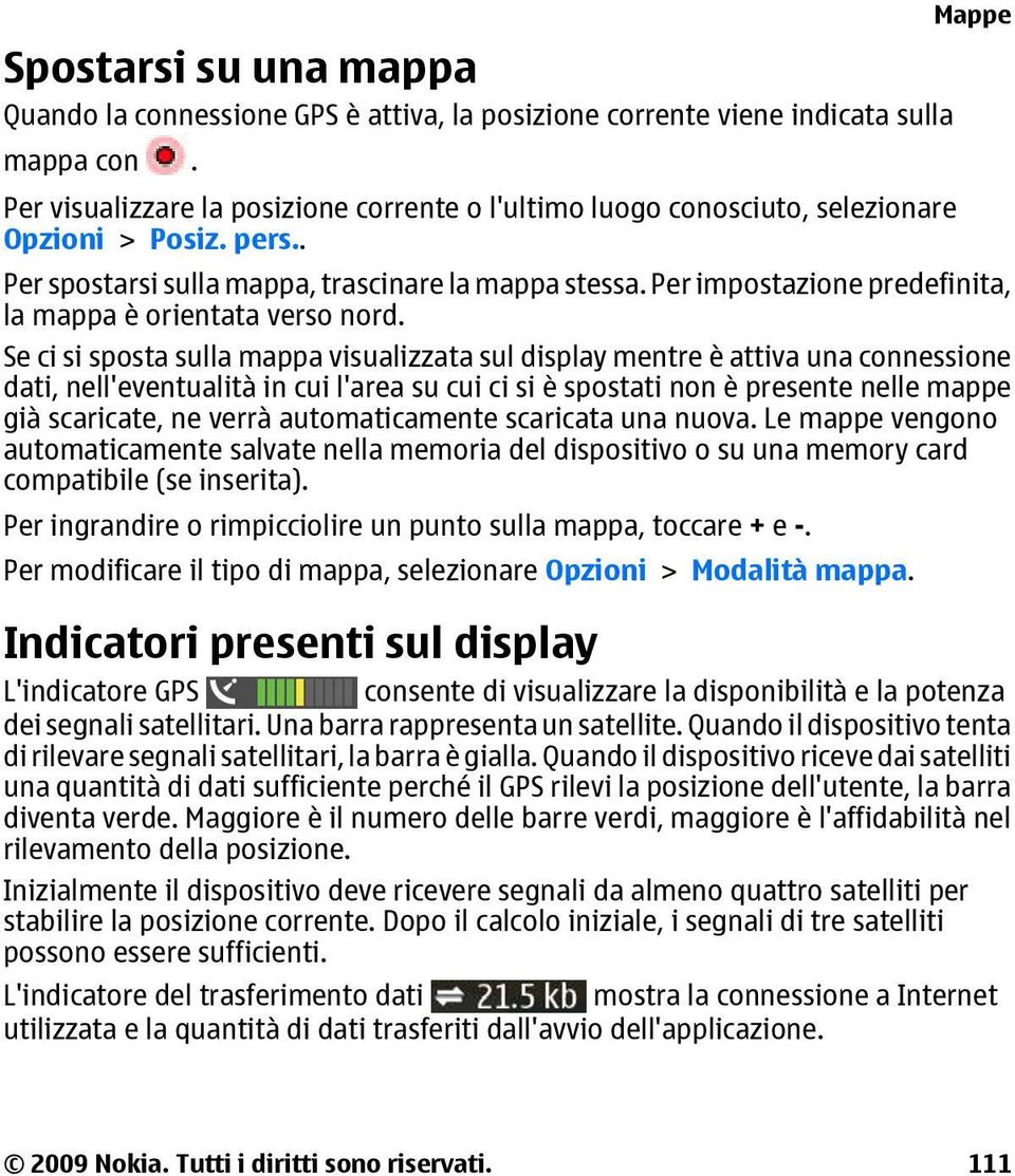 Per impostazione predefinita, la mappa è orientata verso nord.