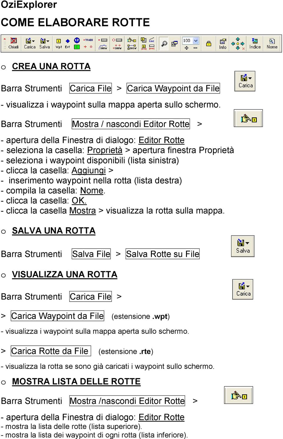 (lista sinistra) - clicca la casella: Aggiungi > - inserimento waypoint nella rotta (lista destra) - compila la casella: Nome. - clicca la casella: OK.