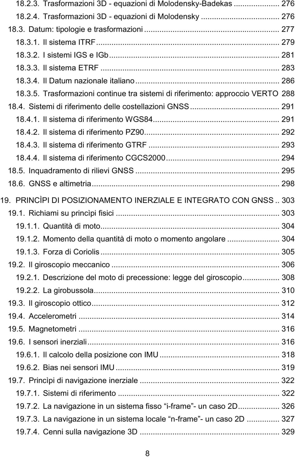 4. Sistemi di riferimento delle costellazioni GNSS... 291 18.4.1. Il sistema di riferimento WGS84... 291 18.4.2. Il sistema di riferimento PZ90... 292 18.4.3. Il sistema di riferimento GTRF... 293 18.