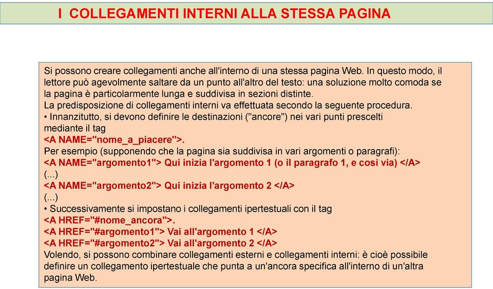 La predisposizione di collegamenti interni va effettuata secondo la seguente procedura.