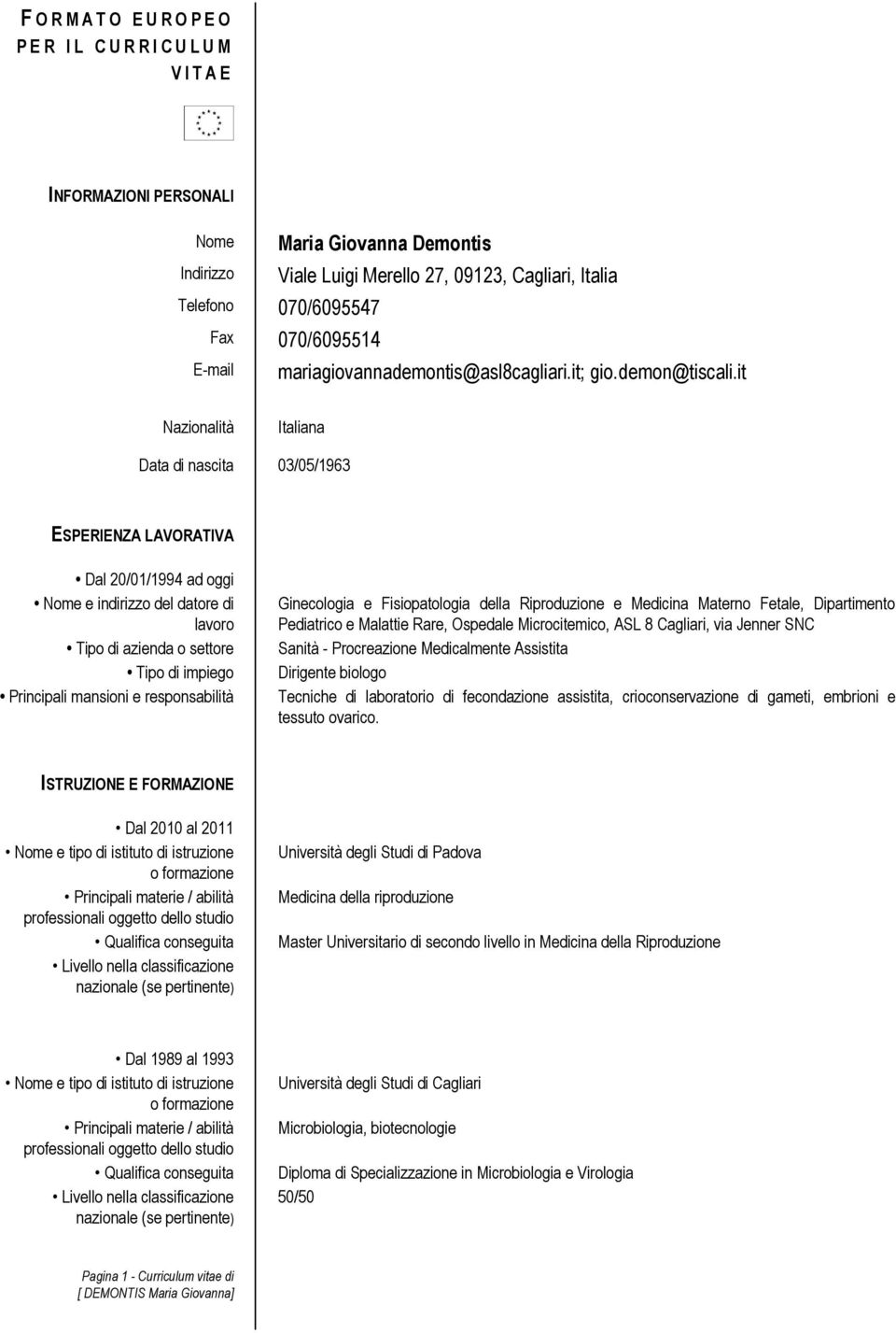 it Nazionalità Italiana Data di nascita 03/05/1963 ESPERIENZA LAVORATIVA Dal 20/01/1994 ad oggi Nome e indirizzo del datore di lavoro Tipo di azienda o settore Tipo di impiego Principali mansioni e