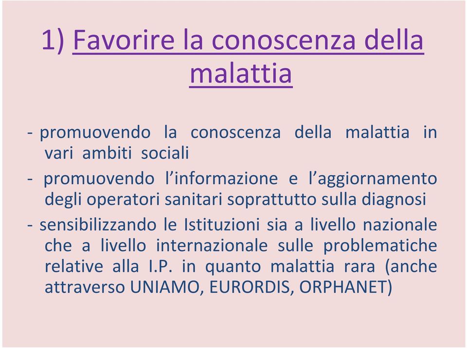 diagnosi sensibilizzando le Istituzioni sia a livello nazionale che a livello internazionale sulle