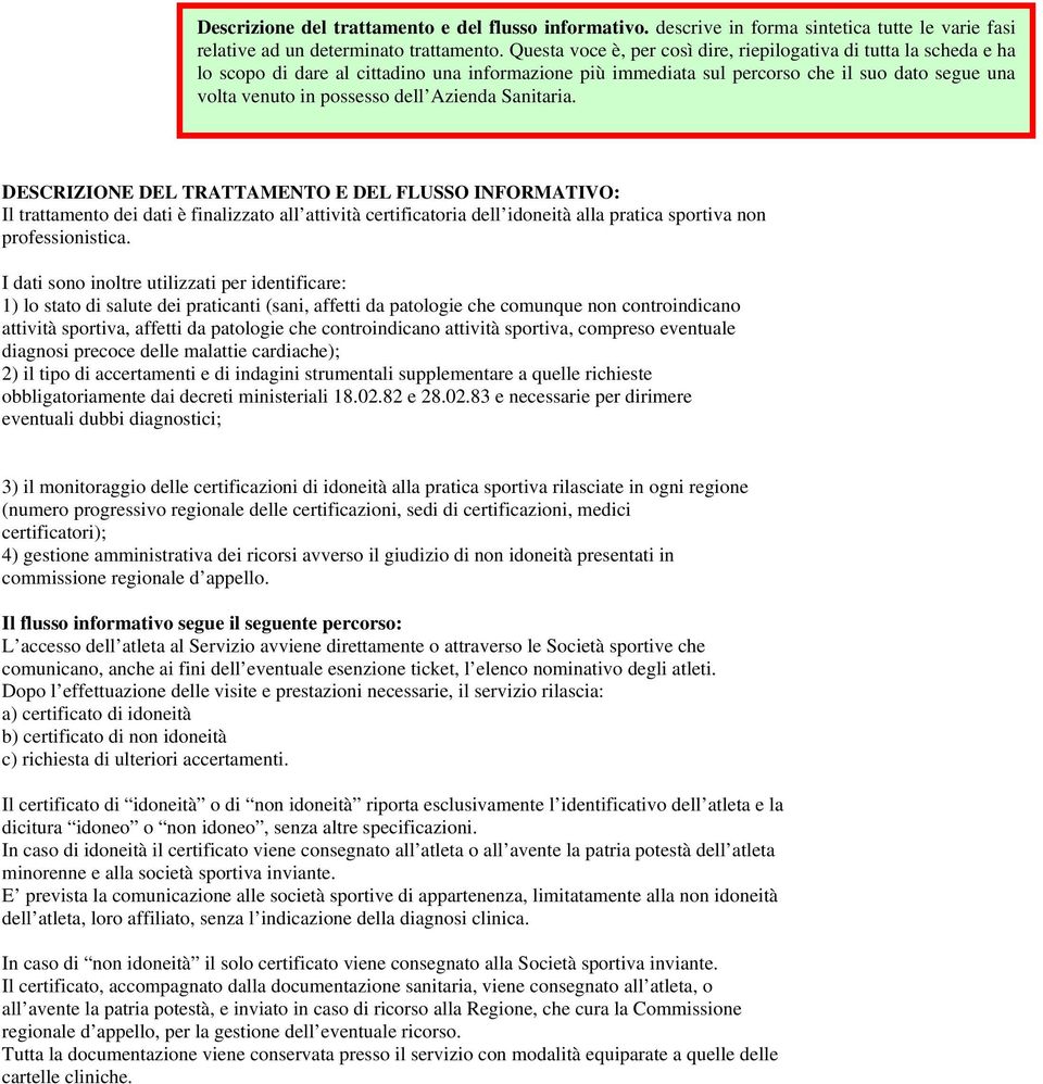 Azienda Sanitaria. DESCRIZIONE DEL TRATTAMENTO E DEL FLUSSO INFORMATIVO: Il trattamento dei dati è finalizzato all attività certificatoria dell idoneità alla pratica sportiva non professionistica.