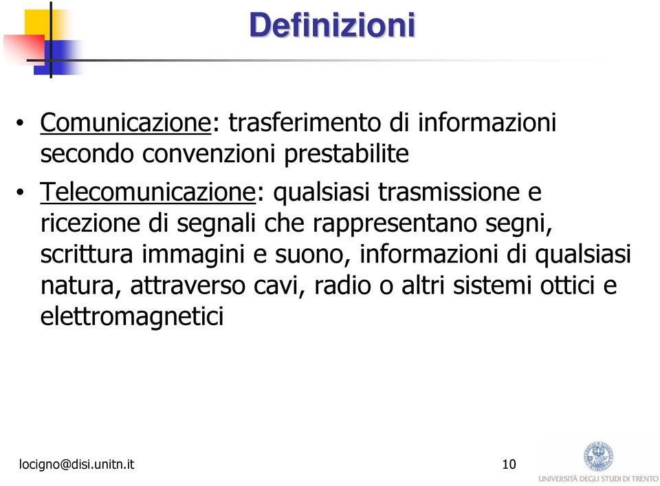 rappresentano segni, scrittura immagini e suono, informazioni di qualsiasi natura,