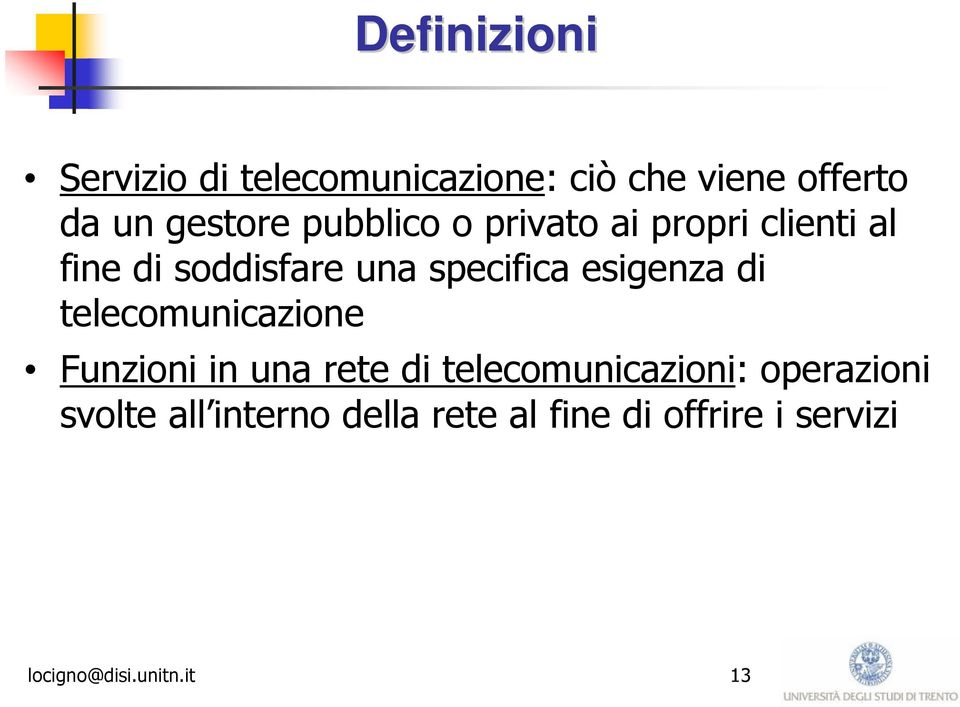 esigenza di telecomunicazione Funzioni in una rete di telecomunicazioni: