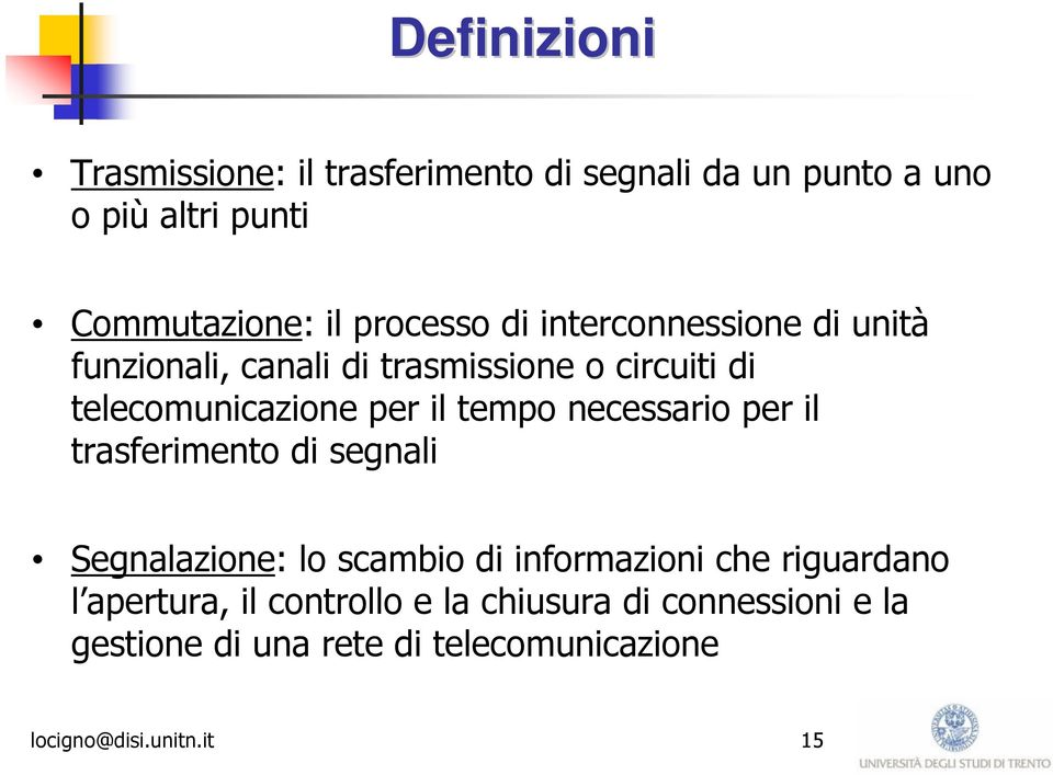 tempo necessario per il trasferimento di segnali Segnalazione: lo scambio di informazioni che riguardano l