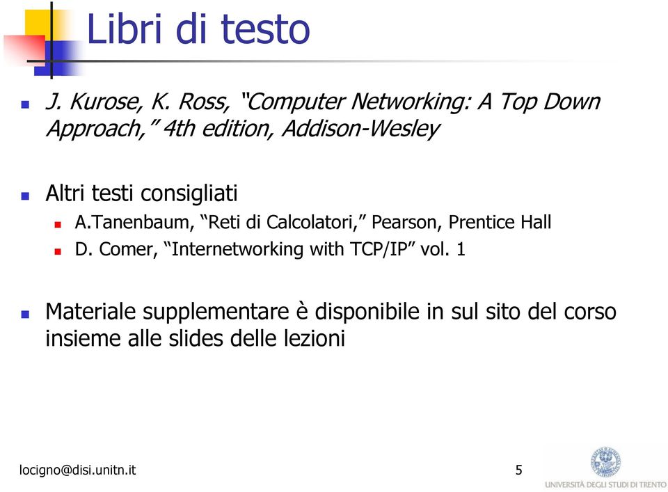 testi consigliati A.Tanenbaum, Reti di Calcolatori, Pearson, Prentice Hall D.