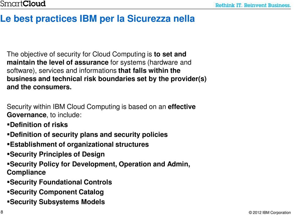 Security within IBM Cloud Computing is based on an effective Governance, to include: Definition of risks Definition of security plans and security policies Establishment of organizational
