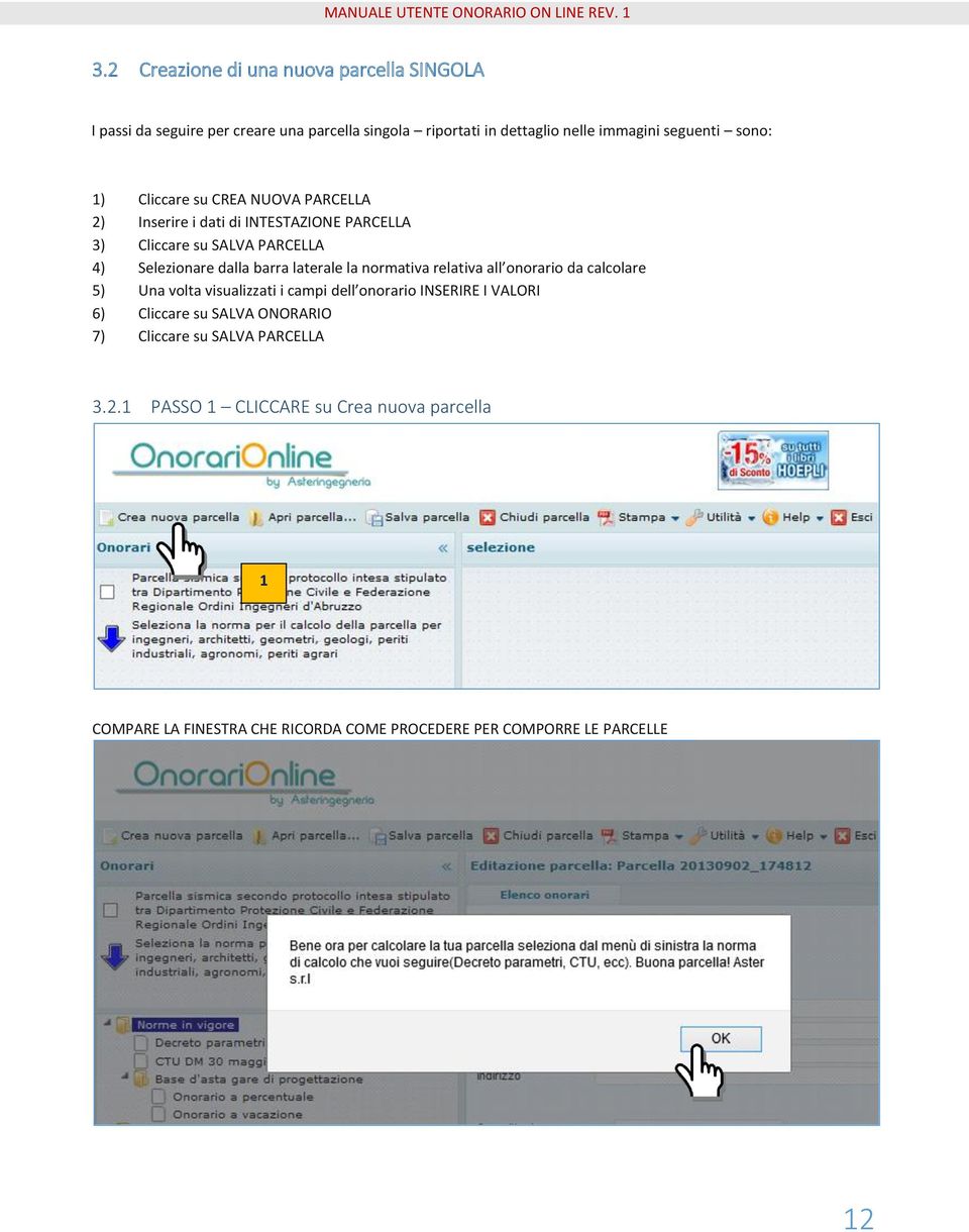 normativa relativa all onorario da calcolare 5) Una volta visualizzati i campi dell onorario INSERIRE I VALORI 6) Cliccare su SALVA ONORARIO 7)