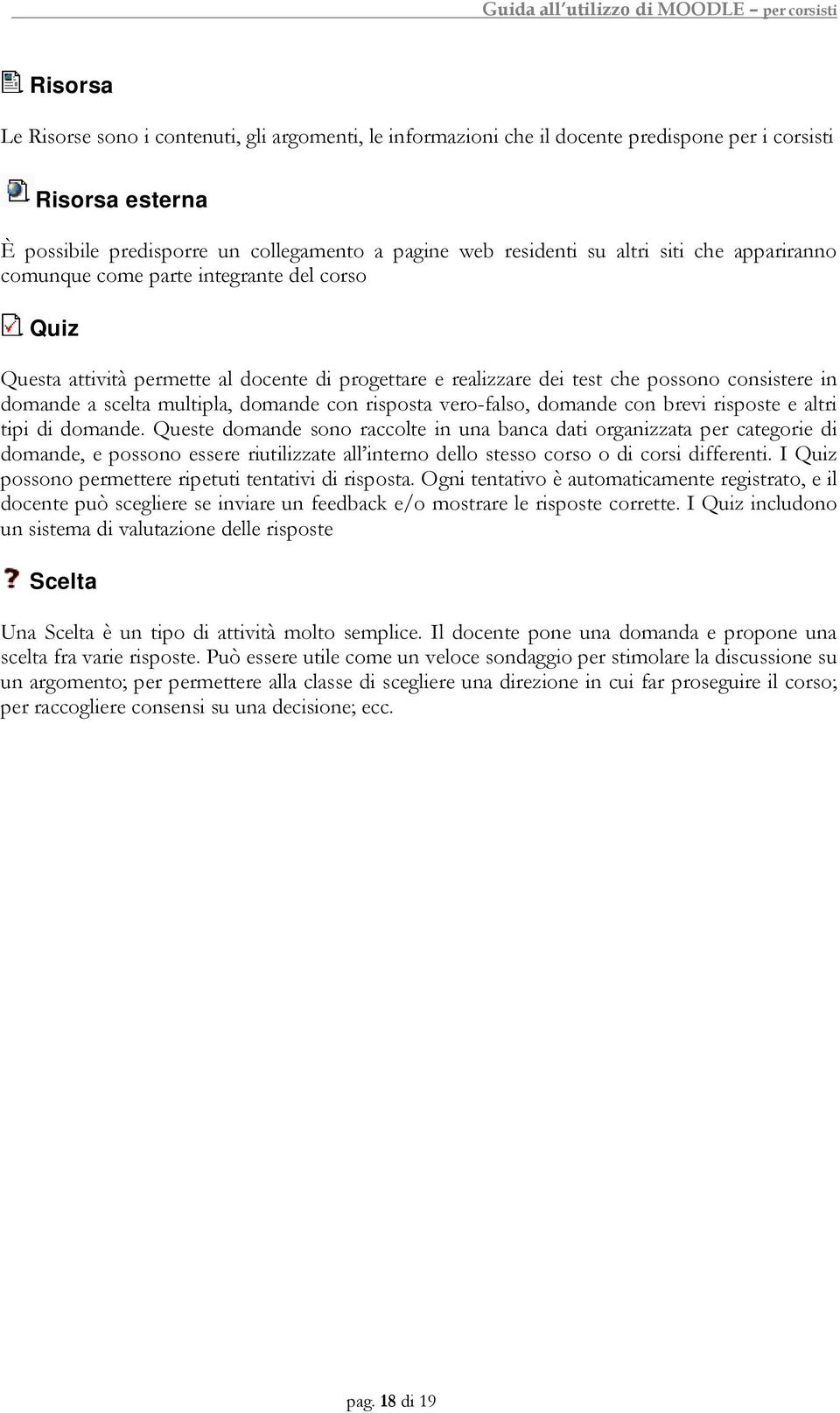 con risposta vero-falso, domande con brevi risposte e altri tipi di domande.