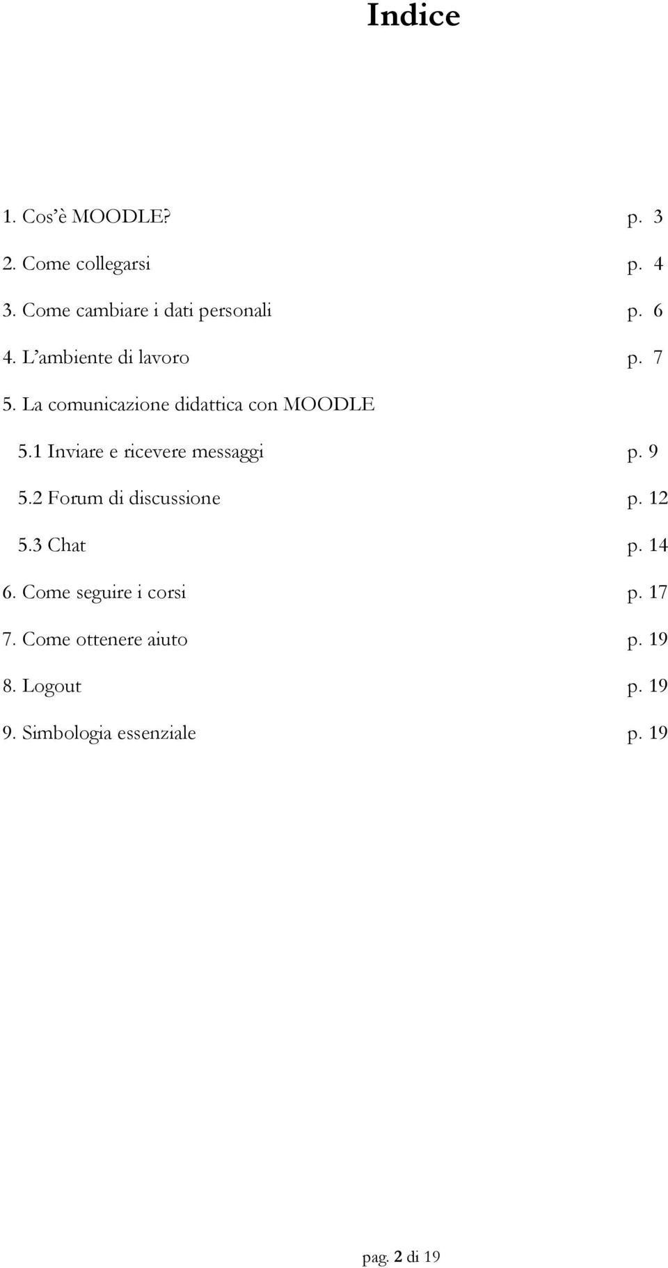 1 Inviare e ricevere messaggi p. 9 5.2 Forum di discussione p. 12 5.3 Chat p. 14 6.