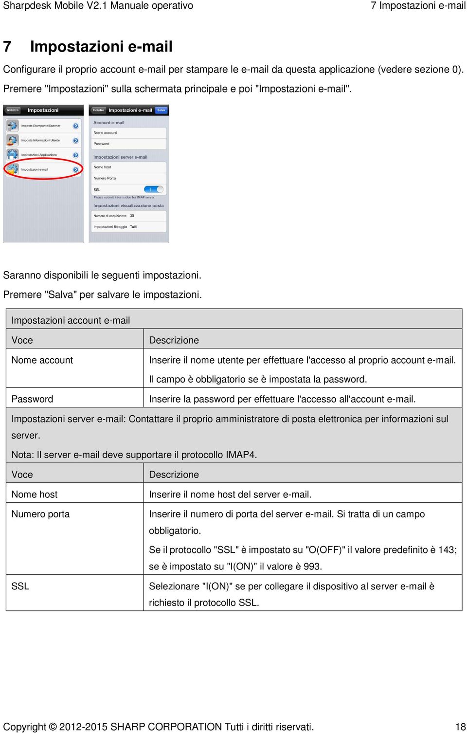 Impostazioni account e-mail Voce Nome account Descrizione Inserire il nome utente per effettuare l'accesso al proprio account e-mail. Il campo è obbligatorio se è impostata la password.