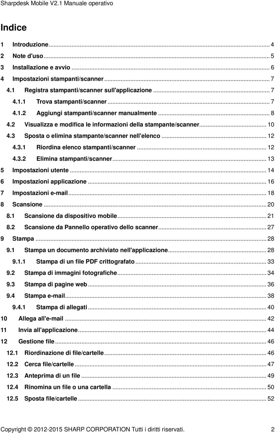 .. 12 4.3.2 Elimina stampanti/scanner... 13 5 Impostazioni utente... 14 6 Impostazioni applicazione... 16 7 Impostazioni e-mail... 18 8 Scansione... 20 8.1 Scansione da dispositivo mobile... 21 8.