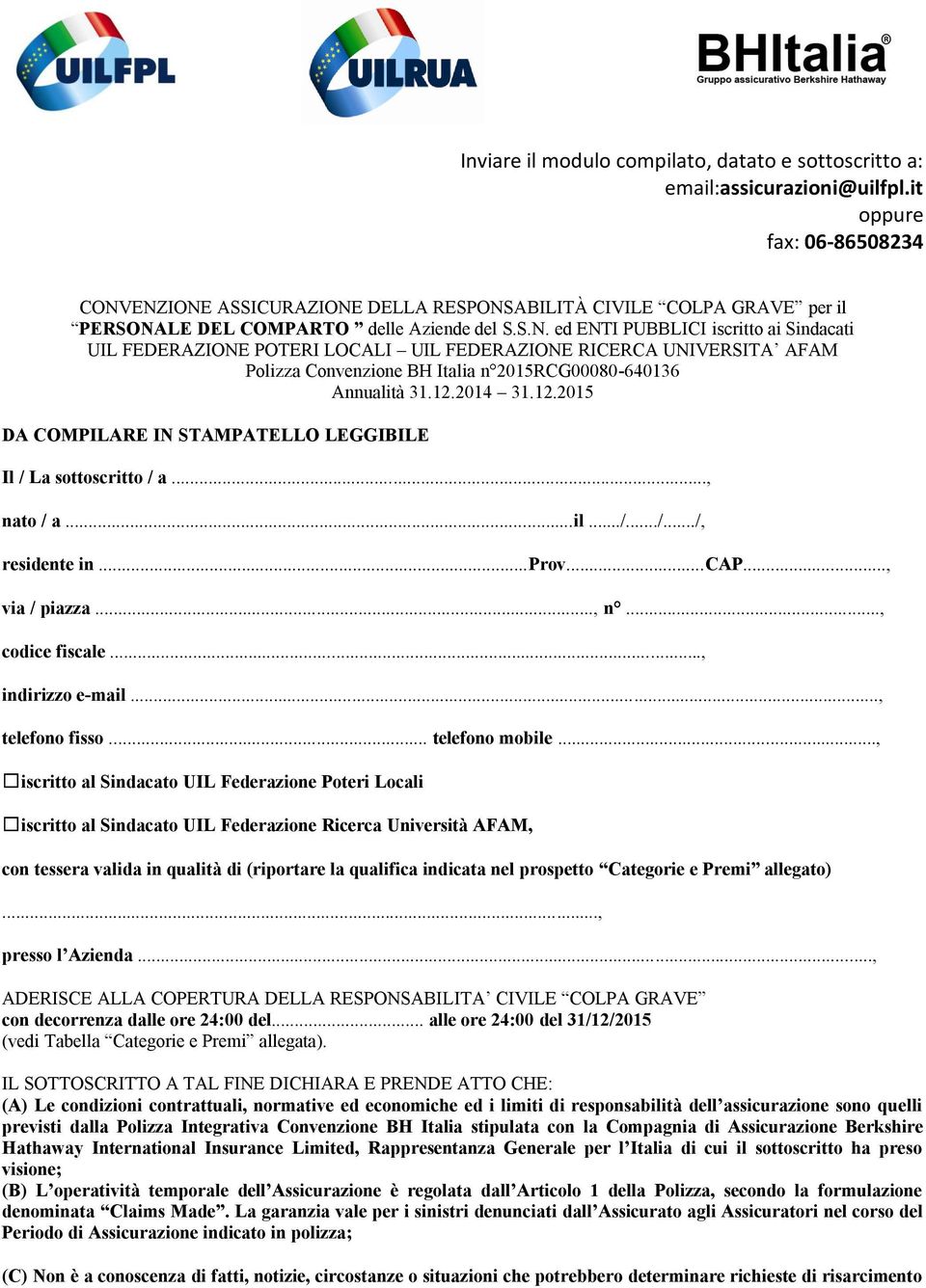 ENZIONE ASSICURAZIONE DELLA RESPONSABILITÀ CIVILE COLPA GRAVE per il PERSONALE DEL COMPARTO delle Aziende del S.S.N. ed ENTI PUBBLICI iscritto ai Sindacati UIL FEDERAZIONE POTERI LOCALI UIL FEDERAZIONE RICERCA UNIVERSITA AFAM Polizza Convenzione BH Italia n 2015RCG00080-640136 Annualità 31.