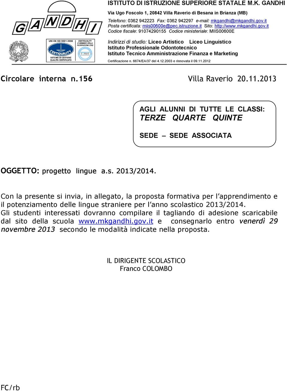 it Codice fiscale: 91074290155 Codice ministeriale: MIIS00600E Indirizzi di studio: Liceo Artistico Liceo Linguistico Istituto Professionale Odontotecnico Istituto Tecnico Amministrazione Finanza e