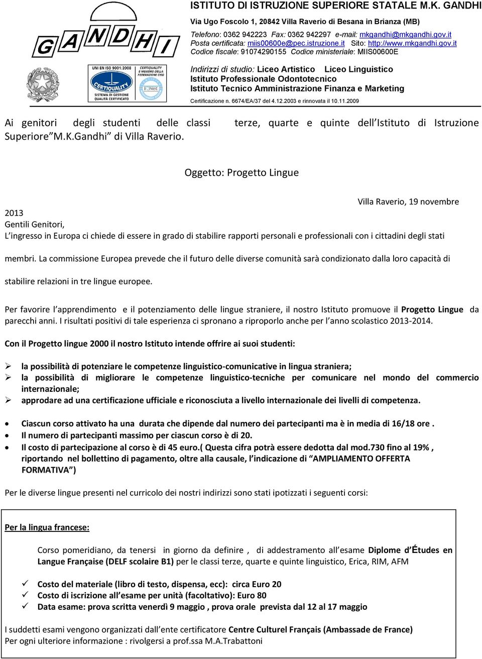 it Codice fiscale: 91074290155 Codice ministeriale: MIIS00600E Indirizzi di studio: Liceo Artistico Liceo Linguistico Istituto Professionale Odontotecnico Istituto Tecnico Amministrazione Finanza e